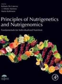 Hardcover Principles of Nutrigenetics and Nutrigenomics: Fundamentals of Individualized Nutrition Book