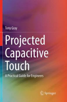 Paperback Projected Capacitive Touch: A Practical Guide for Engineers Book