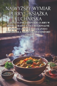 Paperback Najwy&#380;szy wymiar curry - ksi&#261;&#380;ka kucharska: Autentyczne japo&#324;skie curry w domu Tradycyjne i regionalne przepisy z Hokkaido, Kanto [Polish] Book