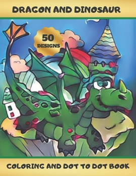 Dragon and Dinosaur: Coloring and Dot to Dot Book - Activity Book for Kids Ages 4-8 - - Creative Gift - Christmas, Birthday.