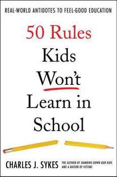 Hardcover 50 Rules Kids Won't Learn in School: Real-World Antidotes to Feel-Good Education Book