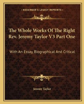 Paperback The Whole Works Of The Right Rev. Jeremy Taylor V3 Part One: With An Essay, Biographical And Critical Book