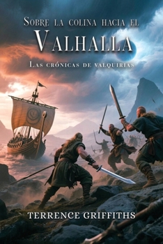 Más allá de la colina hacia el Valhalla: Las Crónicas de las Valquirias (Spanish Edition)
