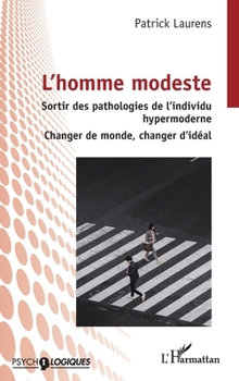 Paperback L'homme modeste: Sortir des pathologies de l'individu hypermoderne - Changer de monde, changer d'idéal [French] Book