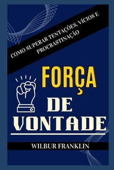 Paperback Força de Vontade: Como Superar Tentações, Vícios E Procrastinação [Portuguese] Book