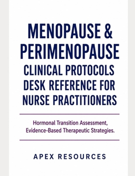 Paperback Menopause & Perimenopause Clinical Protocols Desk Reference for Nurse Practitioners: Hormonal Transition Assessment, Evidence- Based Therapeutic Strat Book