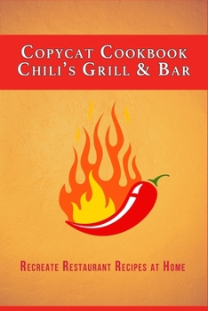 Paperback Copycat Cookbook: Chili's Grill & Bar: Recreate Restaurant Recipes at Home Book