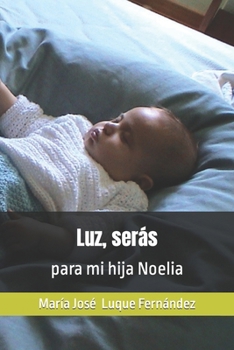 Paperback Luz, seras: para mi hija Noelia [Spanish] Book