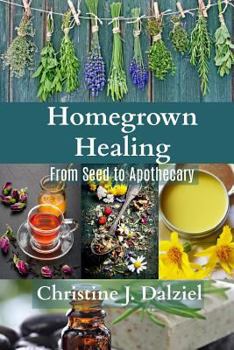 Paperback Homegrown Healing: From Seed to Apothecary Book