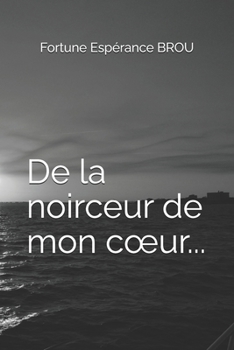 Paperback De la noirceur de mon coeur... [French] Book