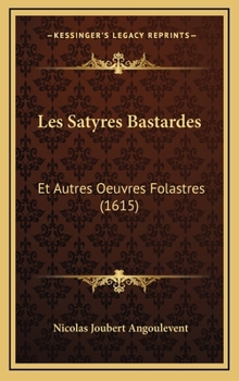 Hardcover Les Satyres Bastardes: Et Autres Oeuvres Folastres (1615) [French] Book