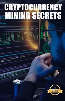 Paperback Cryptocurrency mining secrets: Tips, Hacks and Guides for Mining Ethereum, Litecoin, Zcash, Dash, Ravencoin and other Cryptocurrencies Book