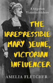 Paperback The Irrepressible Mary Jeune, Victorian Influencer Book