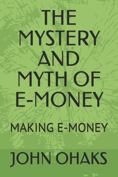 Paperback The Mystery and Myth of E-Money: Making E-Money Book