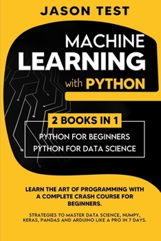 Paperback Machine Learning with Python: Learn the art of Programming with a complete crash course for beginners. Strategies to Master Data Science, Numpy, Ker Book