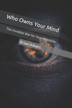 Paperback Who Owns Your Mind: The Invisible War for Your Attention Book