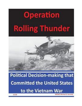 Paperback Operation Rolling Thunder: Political Decision-making that Committed the United States to the Vietnam War Book