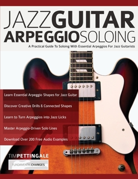 Paperback Jazz Guitar Arpeggio Soloing: A Practical Guide To Soloing With Essential Arpeggios For Jazz Guitarists Book