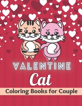 Paperback valentine cat coloring books for couple: This Valentines Day Coloring Books For couple Has many cat and Hearts Drawings For couple Book