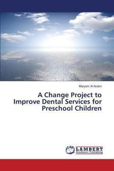 Paperback A Change Project to Improve Dental Services for Preschool Children Book