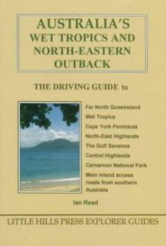 Paperback Australia's Wet Tropics and North-Eastern Outback: The Driving Guide Book