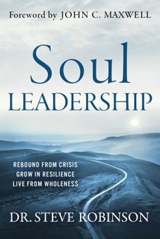 Soul Leadership: Rebound from Crisis, Grow in Resilience, Live from Wellness