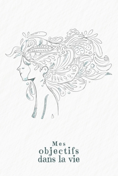 Mes objectifs dans la vie: Carnet à points pour noter vos objectifs, vos souhaits et vos rêves | Design: Une femme dans le vent (French Edition)