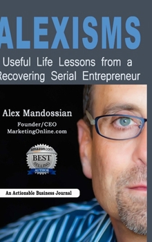 Hardcover Alexisms: Useful Life Lessons from a Recovering Serial Entrepreneur Book