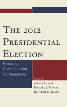 Hardcover 2012 Presidential Election: Forecasts, Outcomes, and Consequences Book