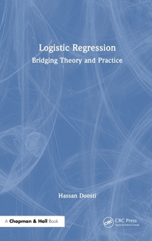 Hardcover Logistic Regression: Bridging Theory and Practice Book