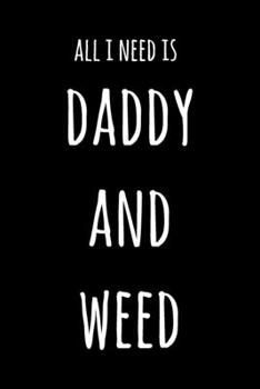 Paperback All I Need Is Daddy And Weed: 6x9" Lined Notebook/Journal Funny Gift Idea Book
