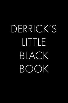 Derrick's Little Black Book: The Perfect Dating Companion for a Handsome Man Named Derrick. A secret place for names, phone numbers, and addresses.
