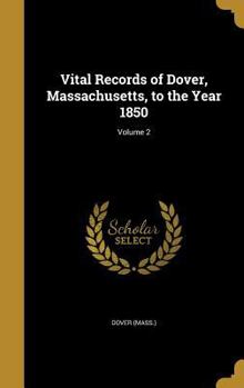 Hardcover Vital Records of Dover, Massachusetts, to the Year 1850; Volume 2 Book