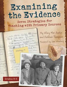 Paperback Examining the Evidence: Seven Strategies for Teaching with Primary Sources Book