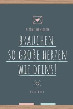 Paperback Kleine Menschen Brauchen So Große Herzen Wie Deins: A5 52 Wochen Kalender als Geschenk - Abschiedsgeschenk für Erzieher und Erzieherinnen- Planer - Te [German] Book