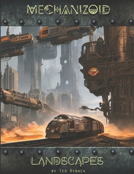 Paperback Mechanizoid: Volume 5 - Landscapes: An AI Infused Pictorial Art Experiment By Ted Ryback Book
