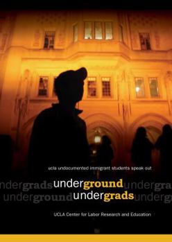 Underground Undegrads UCLA Undocumented Students Speak Out