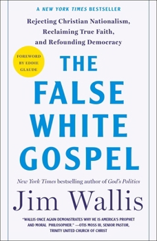 Paperback The False White Gospel: Rejecting Christian Nationalism, Reclaiming True Faith, and Refounding Democracy Book