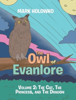 The Owl of Evanlore: Volume 2: The Cat, The Princess, and The Dragon