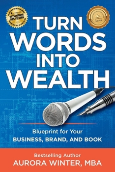 Paperback Turn Words Into Wealth: Blueprint for Your Business, Brand, and Book to Create Multiple Streams of Income & Impact Book