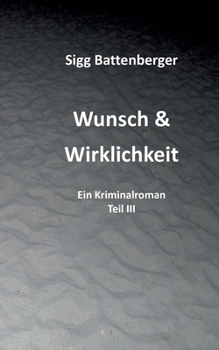 Paperback Wunsch & Wirklichkeit: Ein Kriminalroman Teil III [German] Book