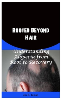 Paperback Rooted Beyond Hair: Understanding Alopecia from Root to Recovery Book