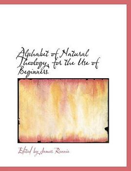 Paperback Alphabet of Natural Theology, for the Use of Beginners [Large Print] Book