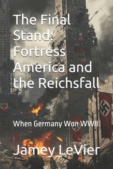 Paperback The Final Stand: Fortress America and the Reichsfall: When Germany Won WWII Book