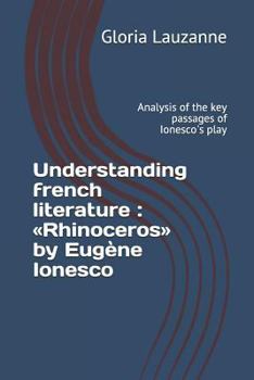 Paperback Understanding french literature: Rhinoceros by Eugène Ionesco: Analysis of the key passages of Ionesco's play Book