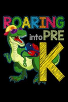 Roaring Into Pre K: Dinosaur Roaring Pre K T Rex Back To School Boys Gift  Journal/Notebook Blank Lined Ruled 6X9 100 Pages