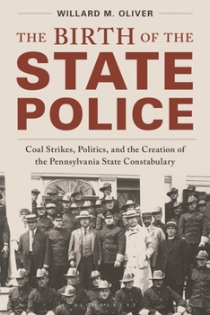 The Birth of the State Police: Coal Strikes, Politics, and the Creation of the Pennsylvania State Constabulary