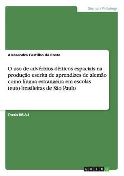 O uso de advérbios dêiticos espaciais na produção escrita de aprendizes de alemão como língua estrangeira em escolas teuto-brasileiras de São Paulo