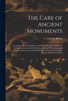 Paperback The Care of Ancient Monuments: an Account of the Legislative and Other Measures Adopted in European Countries for Protecting Ancient Monuments and Ob Book