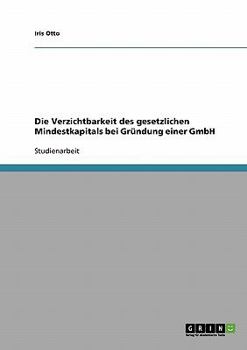 Paperback Die Verzichtbarkeit des gesetzlichen Mindestkapitals bei Gründung einer GmbH [German] Book